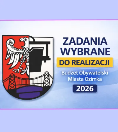 Zadania wybrane do realizacji - Budżet Obywatelski Miasta Ozimka na 2026 rok
