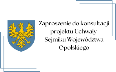 Informacja o rozpoczęciu konsultacji społecznych projektu uchwały Sejmiku Województwa Opolskiego 