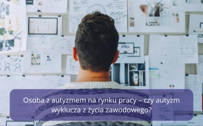 Osoba z autyzmem na rynku pracy – czy autyzm wyklucza z życia zawodowego?