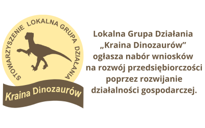 Lokalna Grupa Działania „Kraina Dinozaurów” ogłasza nabór wniosków na rozwój przedsiębiorczości  poprzez rozwijanie działalności gospodarczej.