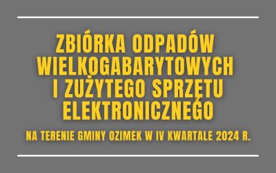 Zbiórka odpadów wielkogabarytowych i zużytego sprzętu elektronicznego na terenie Gminy Ozimek w IV kwartale 2024 r.