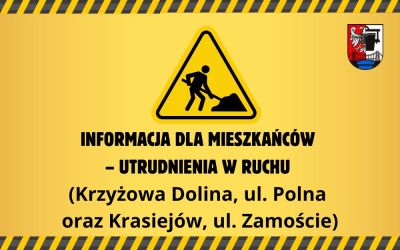 INFORMACJA DLA MIESZKAŃCÓW – UTRUDNIENIA W RUCHU  (Krzyżowa Dolina, ul. Polna oraz Krasiejów, ul. Zamoście)